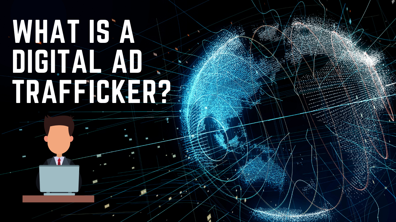What is a Digital Ad Trafficker?